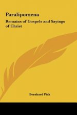 Paralipomena: Remains of Gospels and Sayings of Christ