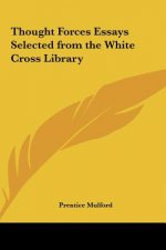 Thought Forces Essays Selected from the White Cross Library