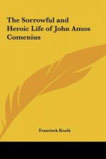 The Sorrowful and Heroic Life of John Amos Comenius