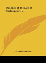 Outlines of the Life of Shakespeare V1
