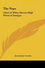 The Pope: Chief of White Slavers High Priest of Intrigue