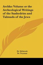 Archko Volume or the Archeological Writings of the Sanhedrim and Talmuds of the Jews