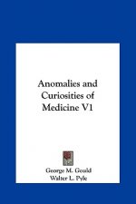 Anomalies and Curiosities of Medicine V1