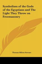 Symbolism of the Gods of the Egyptians and the Light They Throw on Freemasonry