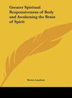 Greater Spiritual Responsiveness of Body and Awakening the Brain of Spirit