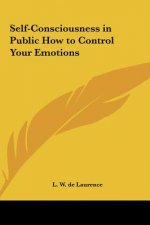 Self-Consciousness in Public How to Control Your Emotions