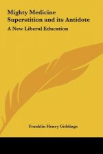Mighty Medicine Superstition and Its Antidote: A New Liberal Education