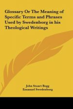 Glossary or the Meaning of Specific Terms and Phrases Used by Swedenborg in His Theological Writings