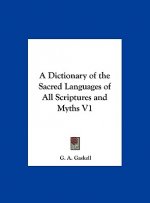 A Dictionary of the Sacred Languages of All Scriptures and Myths V1
