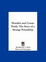 Houdini and Conan Doyle: The Story of a Strange Friendship