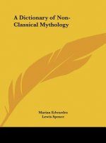 A Dictionary of Non-Classical Mythology