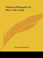 Vedanta Philosophy or How to Be a Yogi