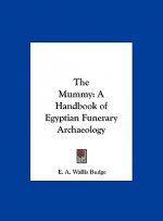The Mummy: A Handbook of Egyptian Funerary Archaeology