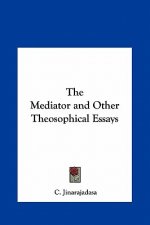 The Mediator and Other Theosophical Essays