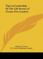 Tips on Leadership Or The Life Stories of Twenty Five Leaders