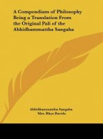 A Compendium of Philosophy Being a Translation from the Original Pali of the Abhidhammattha Sangaha