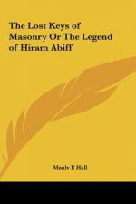 The Lost Keys of Masonry or the Legend of Hiram Abiff