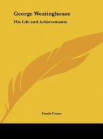 George Westinghouse: His Life and Achievements