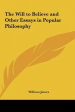 The Will to Believe and Other Essays in Popular Philosophy