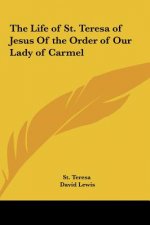 The Life of St. Teresa of Jesus of the Order of Our Lady of Carmel