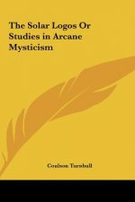 The Solar Logos or Studies in Arcane Mysticism