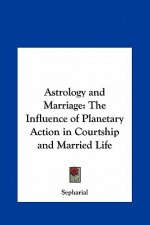 Astrology and Marriage: The Influence of Planetary Action in Courtship and Married Life