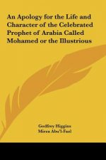 An Apology for the Life and Character of the Celebrated Prophet of Arabia Called Mohamed or the Illustrious
