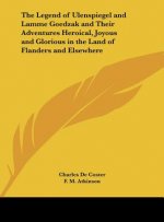 The Legend of Ulenspiegel and Lamme Goedzak and Their Adventures Heroical, Joyous and Glorious in the Land of Flanders and Elsewhere