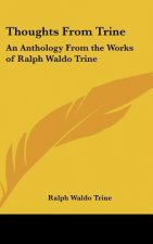 Thoughts from Trine: An Anthology from the Works of Ralph Waldo Trine