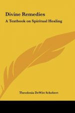 Divine Remedies: A Textbook on Spiritual Healing
