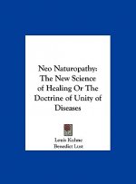 Neo Naturopathy: The New Science of Healing or the Doctrine of Unity of Diseases