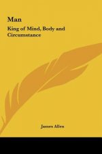 Man: King of Mind, Body and Circumstance