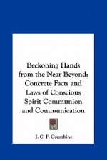 Beckoning Hands from the Near Beyond: Concrete Facts and Laws of Conscious Spirit Communion and Communication