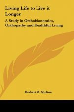 Living Life to Live It Longer: A Study in Orthobionomics, Orthopathy and Healthful Living