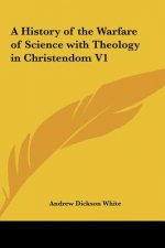 A History of the Warfare of Science with Theology in Christendom V1
