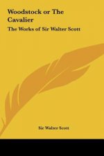 Woodstock or the Cavalier: The Works of Sir Walter Scott