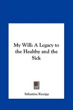 My Will: A Legacy to the Healthy and the Sick