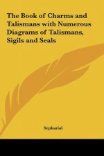 The Book of Charms and Talismans with Numerous Diagrams of Talismans, Sigils and Seals
