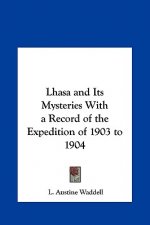 Lhasa and Its Mysteries with a Record of the Expedition of 1903 to 1904