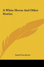 A White Heron and Other Stories