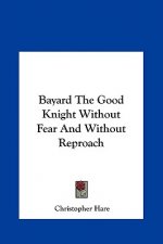 Bayard the Good Knight Without Fear and Without Reproach