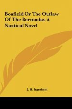 Bonfield or the Outlaw of the Bermudas a Nautical Novel