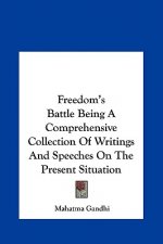 Freedom's Battle Being a Comprehensive Collection of Writings and Speeches on the Present Situation
