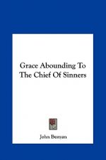 Grace Abounding to the Chief of Sinners