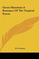 Green Mansions a Romance of the Tropical Forest