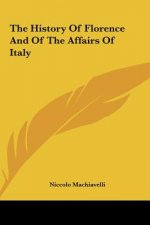 The History Of Florence And Of The Affairs Of Italy