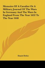 Memoirs of a Cavalier or a Military Journal of the Wars in Germany and the Wars in England from the Year 1632 to the Year 1648