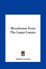 Moonbeams from the Larger Lunacy
