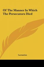Of the Manner in Which the Persecutors Died