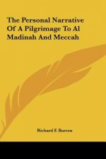 The Personal Narrative of a Pilgrimage to Al Madinah and Meccah